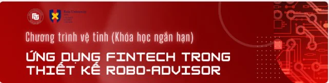 CHÍNH THỨC MỞ ĐƠN ĐĂNG KÝ CHƯƠNG TRÌNH VỆ TINH (KHÓA HỌC NGẮN HẠN): “ỨNG DỤNG FINTECH TRONG THIẾT KẾ ROBO-ADVISOR”