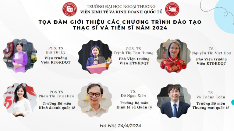 TỌA ĐÀM: “GIỚI THIỆU CÁC CHƯƠNG TRÌNH ĐÀO TẠO THẠC SĨ, TIẾN SĨ CỦA VIỆN KINH TẾ VÀ KINH DOANH QUỐC TẾ NĂM 2024”