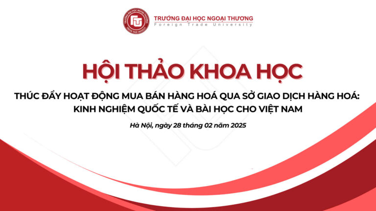 THÔNG CÁO BÁO CHÍ TRƯỚC HỘI THẢO KHOA HỌC “THÚC ĐẨY HOẠT ĐỘNG MUA BÁN HÀNG HÓA QUA SỞ GIAO DỊCH HÀNG HÓA: KINH NGHIỆM QUỐC TẾ VÀ BÀI HỌC CHO VIỆT NAM”