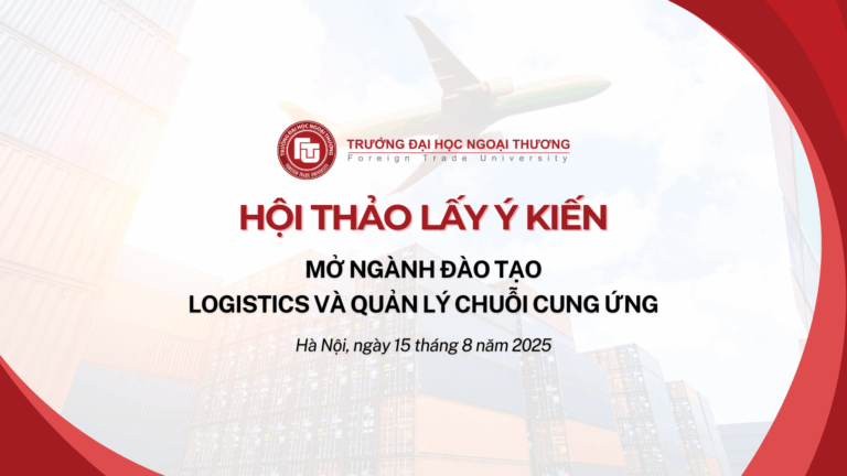HỘI THẢO LẤY Ý KIẾN MỞ NGÀNH ĐÀO TẠO LOGISTICS VÀ QUẢN LÝ CHUỖI CUNG ỨNG – CHƯƠNG TRÌNH LOGISTICS TOÀN CẦU VÀ ĐỔI MỚI CHUỖI CUNG ỨNG (G-LOGSI)