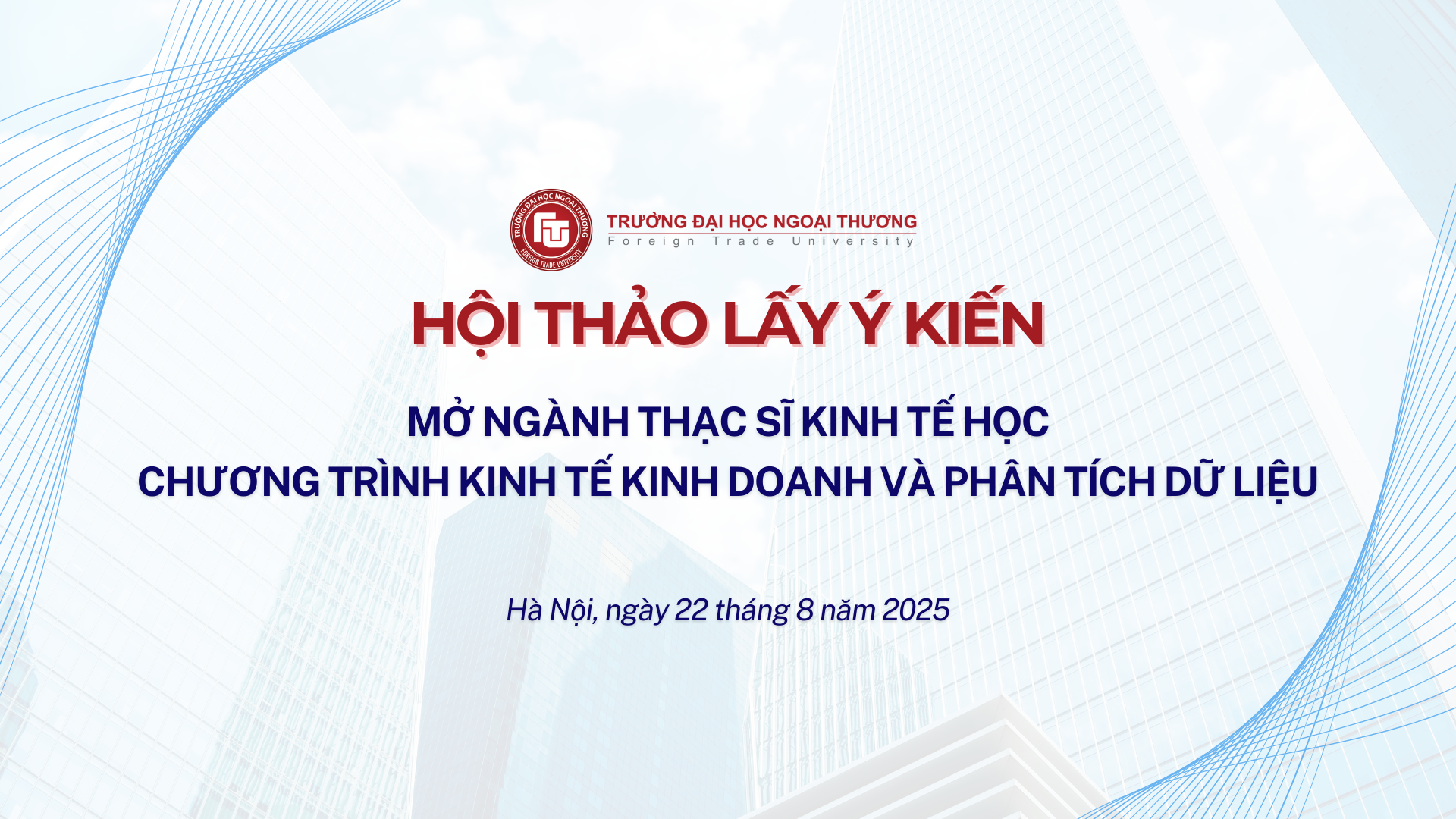 HỘI THẢO LẤY Ý KIẾN MỞ NGÀNH THẠC SĨ KINH TẾ HỌC – CHƯƠNG TRÌNH KINH TẾ KINH DOANH VÀ PHÂN TÍCH DỮ LIỆU