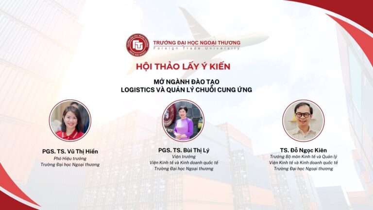 TRƯỜNG ĐẠI HỌC NGOẠI THƯƠNG TỔ CHỨC HỘI THẢO “LẤY Ý KIẾN VỀ ĐỀ ÁN MỞ NGÀNH ĐÀO TẠO LOGISTICS VÀ QUẢN LÝ CHUỖI CUNG ỨNG”