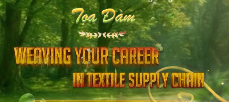 TỌA ĐÀM HƯỚNG NGHIỆP: “WEAVING YOUR CAREER IN TEXTILE SUPPLY CHAIN”