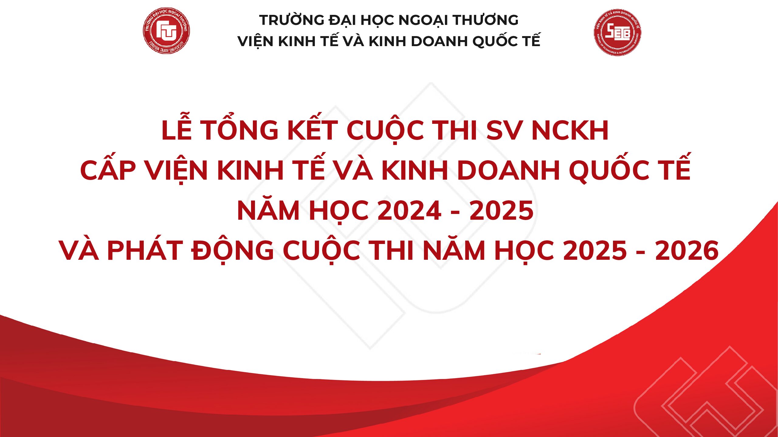 LỄ TỔNG KẾT CUỘC THI SV NCKH CẤP VIỆN KINH TẾ VÀ KINH DOANH QUỐC TẾ NĂM HỌC 2024-2025 VÀ PHÁT ĐỘNG CUỘC THI NĂM HỌC 2025-2026