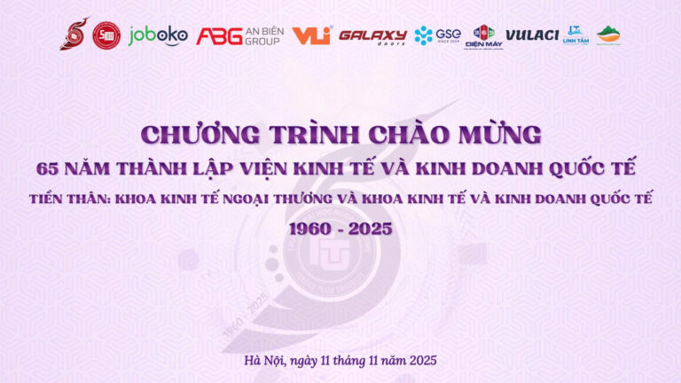 CHƯƠNG TRÌNH CHÀO MỪNG 65 NĂM NGÀY THÀNH LẬP VIỆN KINH TẾ VÀ KINH DOANH QUỐC TẾ – TRƯỜNG ĐẠI HỌC NGOẠI THƯƠNG
