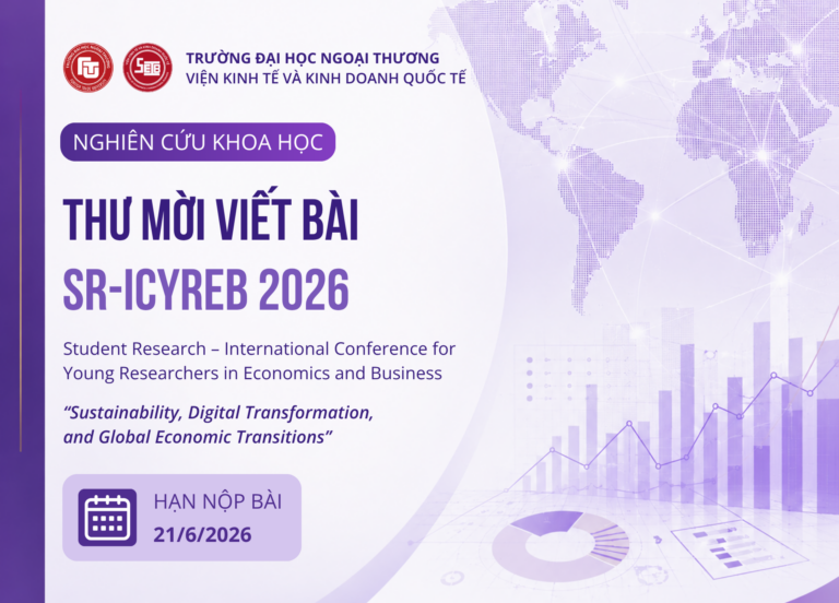 Thông báo mời viết bài tham gia Hội thảo Quốc tế SV NCKH các Trường đại học khối ngành Kinh tế và Kinh doanh (SR-ICYREB 2026)